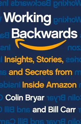 Travailler à l'envers : Perspectives, histoires et secrets de l'intérieur d'Amazon - Working Backwards: Insights, Stories, and Secrets from Inside Amazon
