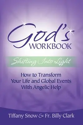 Le livre de travail de Dieu : Le passage à la lumière - Comment transformer votre vie et les événements mondiaux avec l'aide des anges - God's Workbook: Shifting Into Light - How to Transform Your Life & Global Events with Angelic Help