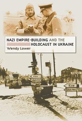 La construction de l'empire nazi et l'Holocauste en Ukraine - Nazi Empire-Building and the Holocaust in Ukraine