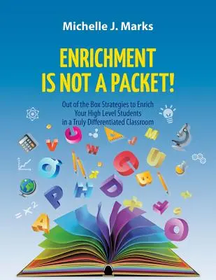 L'enrichissement n'est pas un paquet ! Des stratégies originales pour enrichir vos élèves de haut niveau dans une classe réellement différenciée - Enrichment is not a Packet!: Out of the Box Strategies to Enrich Your High Level Students in a Truly Differentiated Classroom