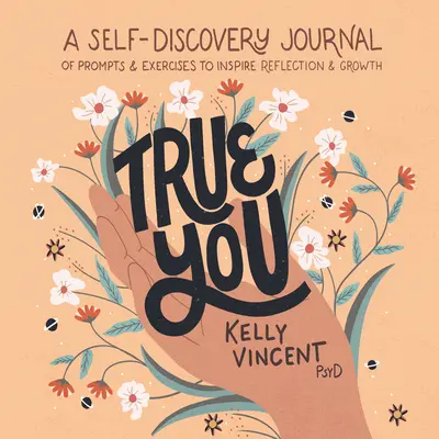 Le vrai vous : Un journal de découverte de soi composé d'invites et d'exercices pour inspirer la réflexion et la croissance - True You: A Self-Discovery Journal of Prompts and Exercises to Inspire Reflection and Growth