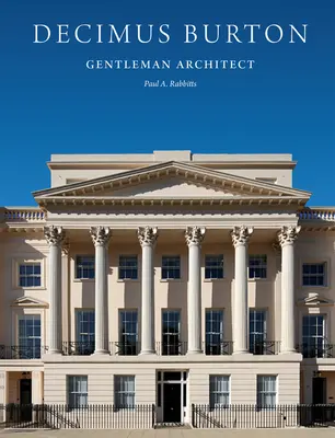 Decimus Burton : Gentleman architecte - Decimus Burton: Gentleman Architect