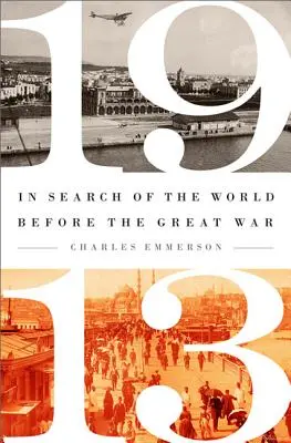 1913 : À la recherche du monde d'avant la Grande Guerre - 1913: In Search of the World Before the Great War