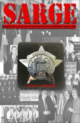 Le sergent ! Cas d'un sergent-détective de la police de Chicago dans les années 1960, 1970 et 1980 - Sarge!: Cases of a Chicago Police Detective Sergeant in the 1960s, '70s, and '80s