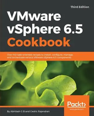 Livre de cuisine VMware vSphere 6.5 - Troisième édition : Plus de 140 recettes orientées tâches pour installer, configurer, gérer et orchestrer diverses solutions VMware vSphere 6.5. - VMware vSphere 6.5 Cookbook - Third Edition: Over 140 task-oriented recipes to install, configure, manage, and orchestrate various VMware vSphere 6.5