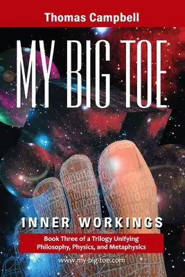 Mon gros orteil : Livre 3 d'une trilogie unifiant la philosophie, la physique et la métaphysique : Le travail intérieur - My Big Toe: Book 3 of a Trilogy Unifying Philosophy, Physics, and Metaphysics: Inner Workings