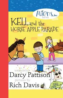 Kell et la parade des pommes de cheval : Aliens, Inc. Série de livres à chapitres, Livre 2 - Kell and the Horse Apple Parade: Aliens, Inc. Chapter Book Series, Book 2