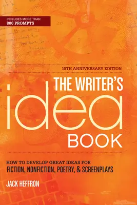 Le livre d'idées de l'écrivain : Comment développer de bonnes idées pour la fiction, la non-fiction, la poésie et les scénarios - The Writer's Idea Book: How to Develop Great Ideas for Fiction, Nonfiction, Poetry, & Screenplays