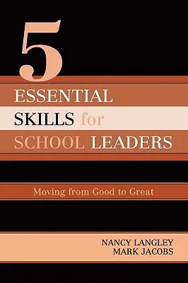 5 compétences essentielles en matière de direction d'établissement scolaire : Passer d'un bon à un excellent niveau - 5 Essential Skills of School Leadership: Moving from Good to Great