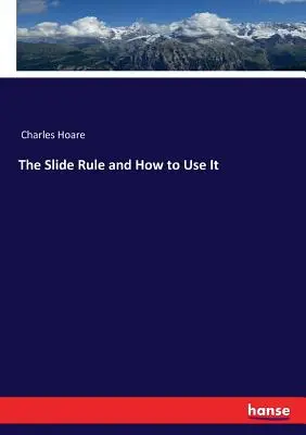 La règle à calcul et son utilisation - The Slide Rule and How to Use It