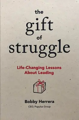 Le don de la lutte : Des leçons qui changent la vie - The Gift of Struggle: Life-Changing Lessons about Leading