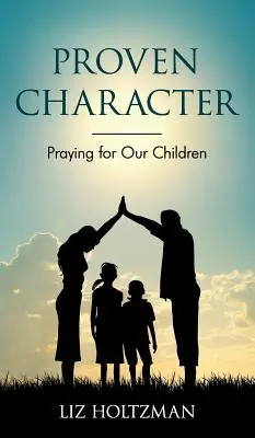 Caractère éprouvé : Prier pour nos enfants - Proven Character: Praying for Our Children