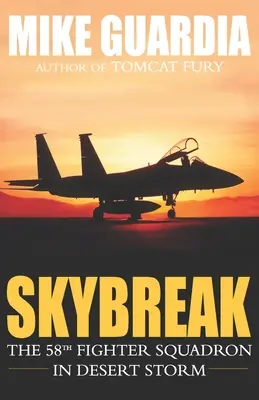 Skybreak : Le 58e escadron de chasse dans Tempête du désert - Skybreak: The 58th Fighter Squadron in Desert Storm