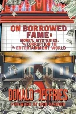 On Borrowed Fame : Argent, mystères et corruption dans le monde du spectacle - On Borrowed Fame: Money, Mysteries, and Corruption in the Entertainment World