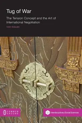 Tug of War : Le concept de tension et l'art de la négociation internationale - Tug of War: The Tension Concept and the Art of International Negotiation