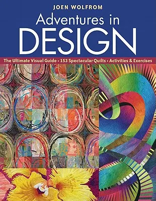 Adventures in Design : Le guide visuel ultime, 153 quilts spectaculaires, activités et exercices - Adventures in Design: The Ultimate Visual Guide, 153 Spectacular Quilts, Activities & Exercises