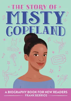 L'histoire de Misty Copeland : Une biographie pour les nouveaux lecteurs - The Story of Misty Copeland: A Biography Book for New Readers