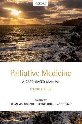 Médecine palliative : Un manuel basé sur des cas concrets - Palliative Medicine: A Case-Based Manual