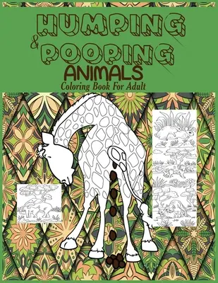 Humping and Pooping Animals : Un livre de coloriage pour adultes avec 30 pages drôles et hilarantes d'animaux en liberté et en train de faire caca pour vous détendre, vous amuser et vous amuser. - Humping and Pooping Animals: A Coloring Book for Adults with 30 funny and hilarious pages of Animals gone Wild and Pooping for your Relaxation, Str