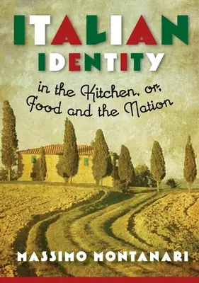 L'identité italienne dans la cuisine, ou l'alimentation et la nation - Italian Identity in the Kitchen, or Food and the Nation