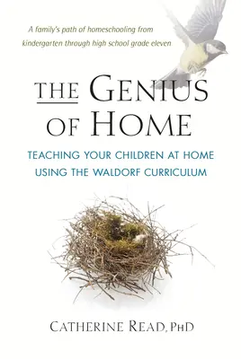 Le génie de la maison : enseigner à vos enfants à la maison en utilisant le programme Waldorf - The Genius of Home: Teaching Your Children at Home Using the Waldorf Curriculum