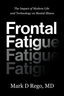 Frontal Fatigue : L'impact de la vie moderne et de la technologie sur les maladies mentales - Frontal Fatigue: The Impact of Modern Life and Technology on Mental Illness