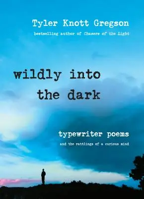 Wildly Into the Dark : Typewriter Poems and the Rattlings of a Curious Mind (En route vers l'obscurité : poèmes écrits à la machine à écrire et les caprices d'un esprit curieux) - Wildly Into the Dark: Typewriter Poems and the Rattlings of a Curious Mind