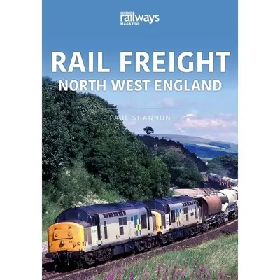 Fret ferroviaire : Nord-Ouest de l'Angleterre - Rail Freight: North West England