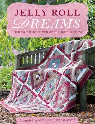 Jelly Roll Dreams : Nouvelles inspirations pour les quilts Jelly Roll - Jelly Roll Dreams: New Inspirations for Jelly Roll Quilts