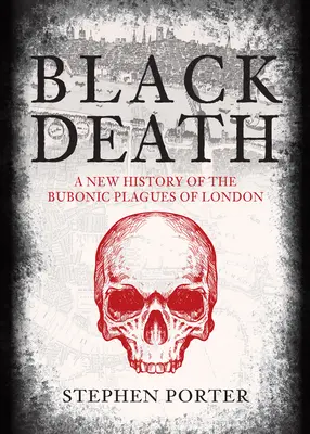 La peste noire : Une nouvelle histoire des pestes buboniques de Londres - Black Death: A New History of the Bubonic Plagues of London