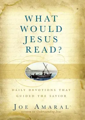 Que lirait Jésus ? Devotions quotidiennes qui ont guidé le Sauveur - What Would Jesus Read?: Daily Devotions That Guided the Savior