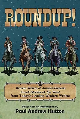 Roundup : Western Writers of America présente les grandes histoires de l'Ouest écrites par les plus grands écrivains de l'Ouest d'aujourd'hui - Roundup!: Western Writers of America Presents Great Stories of the West from Today's Leading Western Writers