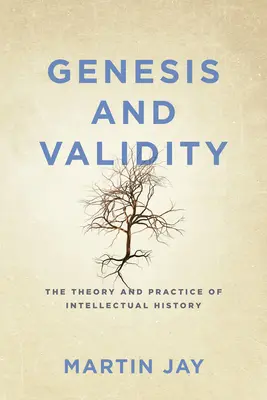 Genèse et validité : La théorie et la pratique de l'histoire intellectuelle. - Genesis and Validity: The Theory and Practice of Intellectual History.