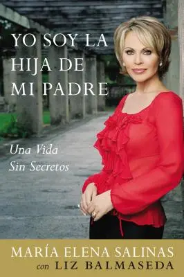 Yo Soy La Hija de Mi Padre : Une vie sans secret - Yo Soy La Hija de Mi Padre: Una Vida Sin Secretos