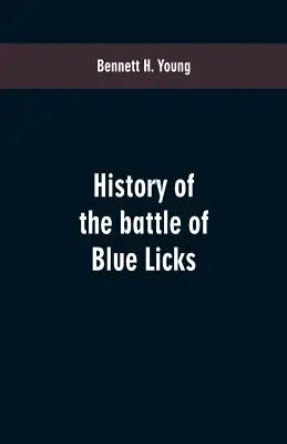 Histoire de la bataille de Blue Licks - History of the battle of Blue Licks