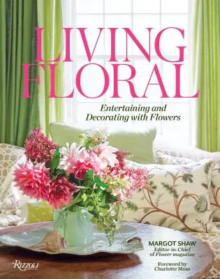 Living Floral : recevoir et décorer avec des fleurs - Living Floral: Entertaining and Decorating with Flowers