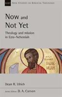 Maintenant et pas encore - Théologie et mission dans Esdras-Néhémie - Now and Not Yet - Theology and Mission in Ezra-Nehemiah