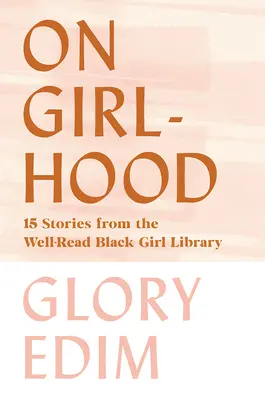 Sur l'enfance : 15 histoires tirées de la bibliothèque d'une jeune fille noire bien lue - On Girlhood: 15 Stories from the Well-Read Black Girl Library