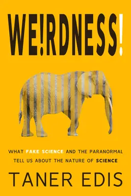 La bizarrerie ! Ce que la fausse science et le paranormal nous apprennent sur la nature de la science - Weirdness!: What Fake Science and the Paranormal Tell Us about the Nature of Science