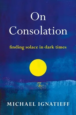 De la consolation : Trouver le réconfort dans les temps sombres - On Consolation: Finding Solace in Dark Times