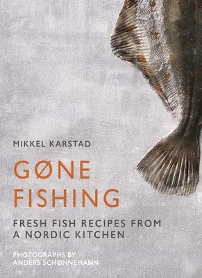 Gone Fishing : De la rivière au lac en passant par la côte et l'océan, 80 recettes simples à base de fruits de mer - Gone Fishing: From River to Lake to Coastline and Ocean, 80 Simple Seafood Recipes