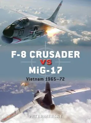 F-8 Crusader contre Mig-17 : Vietnam 1965-72 - F-8 Crusader Vs Mig-17: Vietnam 1965-72