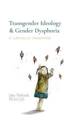 Idéologie transgenre et dysphorie de genre : Une réponse catholique - Transgender Ideology & Gender Dysphoria: A Catholic Response
