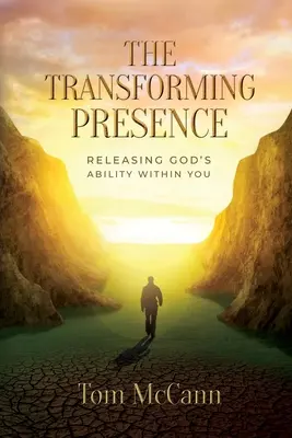 La présence transformatrice : Libérer la capacité de Dieu en vous - The Transforming Presence: Releasing God's Ability Within You