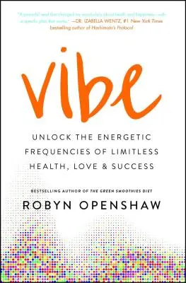 Vibe : Débloquer les fréquences énergétiques de la santé, de l'amour et du succès illimités - Vibe: Unlock the Energetic Frequencies of Limitless Health, Love & Success