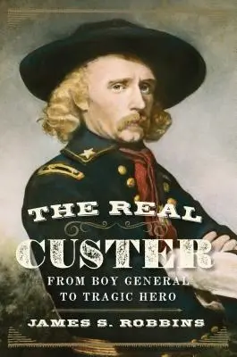Le vrai Custer : Du petit général au héros tragique - The Real Custer: From Boy General to Tragic Hero