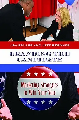 Branding the Candidate : Stratégies de marketing pour gagner votre vote - Branding the Candidate: Marketing Strategies to Win Your Vote