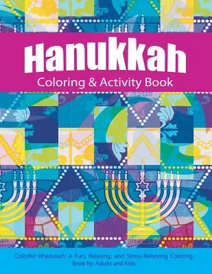 Hanukkah Coloring & Activity Book : Un livre de coloriage amusant, relaxant et anti-stress pour les adultes et les enfants - Hanukkah Coloring & Activity Book: Colorful Chanukah A Fun, Relaxing, and Stress-Relieving Coloring Book for Adults and Kids