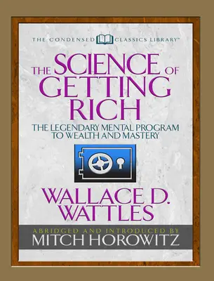 La science pour devenir riche (édition classique condensée) : Le légendaire programme mental qui mène à la richesse et à la maîtrise - The Science of Getting Rich (Condensed Classics): The Legendary Mental Program to Wealth and Mastery