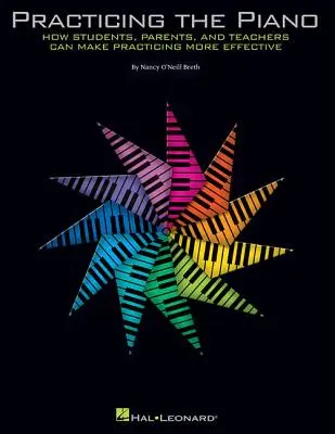 Pratiquer le piano : comment les élèves, les parents et les professeurs peuvent rendre la pratique plus efficace - Practicing the Piano: How Students, Parents, and Teachers Can Make Practicing More Effective